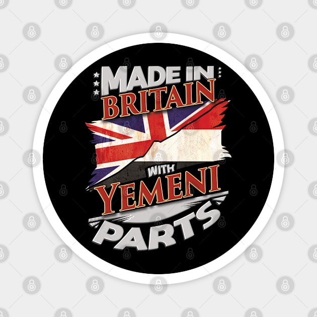 Made In Britain With Yemeni Parts - Gift for Yemeni From Yemen Magnet by Country Flags